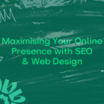 Maximising Your Online Presence with SEO and Web Design